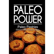 Paleo Power - Paleo Pastries- Delicious Paleo-Friendly Pastries Paperback, Createspace