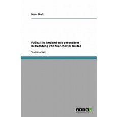 Fuball in England Mit Besonderer Betrachtung Von Manchester United Paperback, Grin Publishing