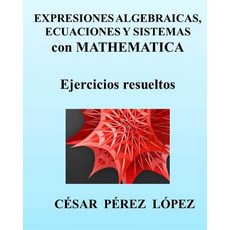 Expresiones Algebraicas Ecuaciones y Sistemas Con Mathematica Paperback, Createspace