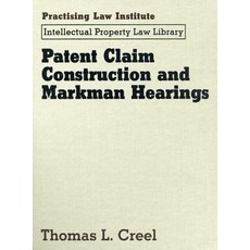 Patent Claim Construction and Markman Hearings Loose Leaf, Practising Law Institute