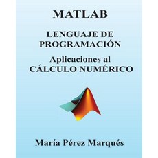 MATLAB. Lenguaje de Programacion. Aplicaciones Al Calculo Numerico Paperback, Createspace