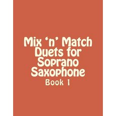 Mix 'n' Match Duets for Soprano Saxophone: Book 1 Paperback, Createspace