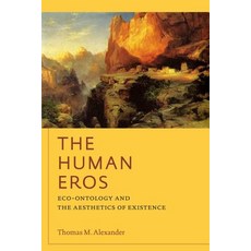 The Human Eros: Eco-Ontology and the Aesthetics of Existence Hardcover, Fordham University Press