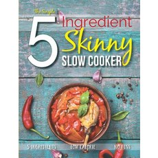 The Simple 5 Ingredient Skinny Slow Cooker: 5 Ingredients Low Calorie No Fuss Paperback, Bell & MacKenzie Publishing