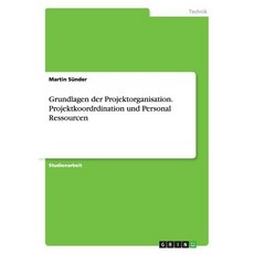 Grundlagen Der Projektorganisation. Projektkoordrdination Und Personal Ressourcen Paperback, Grin Publishing
