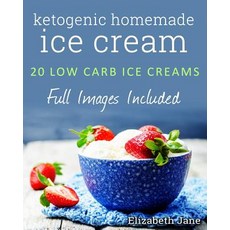 Ketogenic Homemade Ice Cream: 20 Low-Carb High-Fat Guilt-Free Recipes Paperback, Progressive Publishing