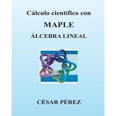 Calculo Cientifico Con Maple. Algebra Lineal Paperback, Createspace