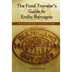 The Food Traveler's Guide to Emilia Romagna: Tasting the History and Tradition of Italy Paperback, With Husband in Tow
