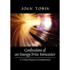 Confessions of an Energy Price Forecaster: A 12-Step Program to Enlightenment Paperback, Outskirts Press