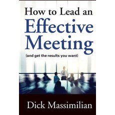 How to Lead an Effective Meeting (and Get the Results You Want) Paperback, Richard D. Massimilian