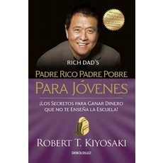 Padre Rico Padre Pobre Para Javenes / Rich Dad Poor Dad for Teens Paperback, Debolsillo