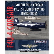 Vought F4u-4 Corsair Pilot's Flight Operating Instructions Paperback, Periscope Film LLC