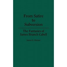 From Satire to Subversion: The Fantasies of James Branch Cabell Hardcover, Praeger Publishers