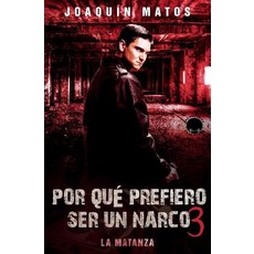 Por Que Prefiero Ser Un Narco 3: La Matanza Paperback, House of Randolph Publishing, LLC.