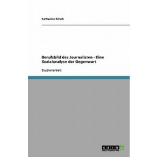 Berufsbild Des Journalisten - Eine Sozialanalyse Der Gegenwart Paperback, Grin Publishing