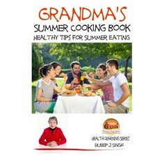 Grandma's Summer Cooking Book - Healthy Tips for Summer Eating Paperback, Createspace