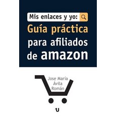 MIS Enlaces y Yo: Guia Practica Para Afiliados de Amazon Paperback, Uno Editorial