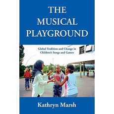 The Musical Playground: Global Tradition and Change in Children's Songs and Games Paperback, Oxford University Press, USA