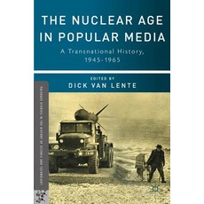 The Nuclear Age in Media: A Transnational History 1945-1965 Hardcover, Palgrave MacMillan