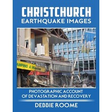 Christchurch Earthquake Images: A Photographic Account of Devastation and Recovery Paperback, Createspace Independent Publishing Platform