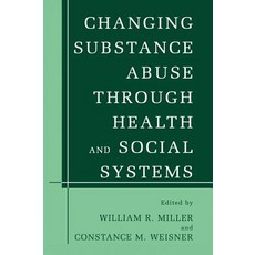 Changing Substance Abuse Through Health and Social Systems Hardcover, Springer