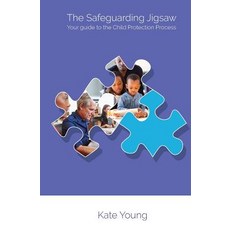 The Safeguarding Jigsaw: Your Place in the Child Protection Process Paperback, Createspace Independent Publishing Platform