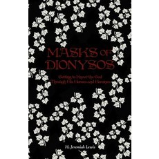 Masks of Dionysos: Getting to Know the God Through His Heroes and Heroines Paperback, Createspace Independent Publishing Platform