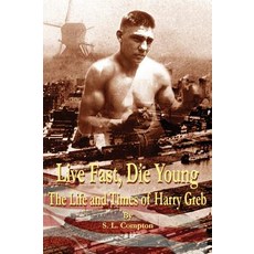 Live Fast Die Young the Life and Times of Harry Greb Hardcover, Windmill Writing Publications
