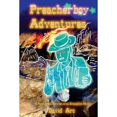 Preacherboy Adventures: A Paranormal Portrait of an Evangelical Mystic Paperback, Createspace Independent Publishing Platform