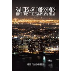 Sauces & Dressings That Puts the Zing in Any Meal Paperback, Authorhouse