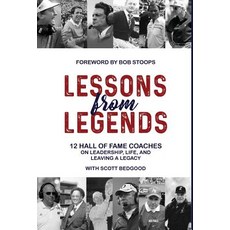 Lessons from Legends: 12 Hall of Fame Coaches on Leadership Life and Leaving a Legacy Hardcover, Scott Allen Bedgood