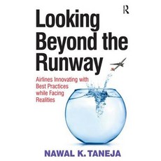 Looking Beyond the Runway: Airlines Innovating with Best Practices While Facing Realities Hardcover, Routledge