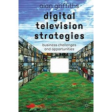 Digital Television Strategies: Business Challenges and Opportunities Hardcover, Palgrave MacMillan