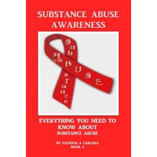 Substance Abuse: Everything You Need to Know about Substance Abuse Paperback, Createspace Independent Publishing Platform