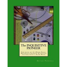 The Inquisitive Pioneer: The Book of At-Home Basic-Materials Science Activities Solving with a Slide Rule Paperback, Inquisitive Pioneer