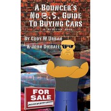 A Bouncer's No B.S. Guide to Buying Cars Paperback, Createspace Independent Publishing Platform