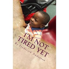 I'm Not Tired Yet Paperback, Createspace Independent Publishing Platform