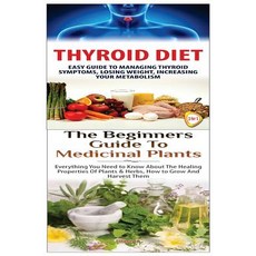 Thyroid Diet & the Beginners Guide to Medicinal Plants Paperback, Createspace Independent Publishing Platform