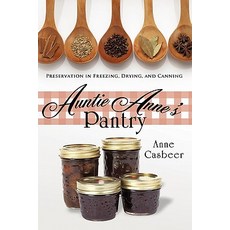 Auntie Anne's Pantry: Preservation in Freezing Drying and Canning Paperback, Trafford Publishing