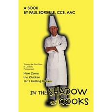 In the Shadow of Cooks: How Come the Chicken Isn't Getting Brown Paperback, iUniverse