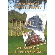 Then and Now: An Anderson Valley Journey Paperback, Anderson Valley Historical Society