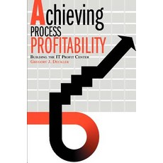 Achieving Process Profitability: Building the It Profit Center Paperback, iUniverse