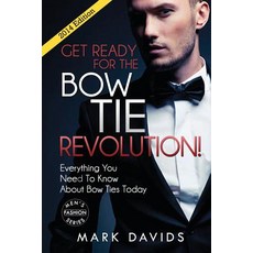 Get Ready for the Bow Tie Revolution! Everything You Need to Know about Bow Ties Paperback, Createspace Independent Publishing Platform