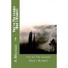 You're the Leader (Don't Blame!) Paperback, Createspace Independent Publishing Platform