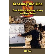 Crossing the Line: One Soldier's Journey to Iraq and Back Again Paperback, Createspace