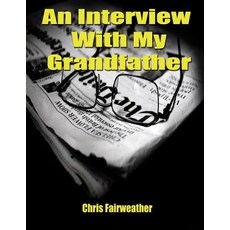 An Interview with My Grandfather: A Simple Do-It-Yourself Personal History Paperback, Createspace Independent Publishing Platform
