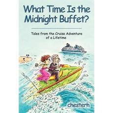 What Time Is the Midnight Buffet?: Tales from the Cruise Adventure of a Lifetime Paperback, iUniverse