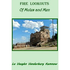 Fire Lookouts: Of Mules and Men Paperback, Mountainswest Publishing