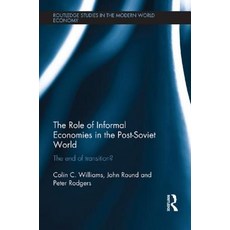 The Role of Informal Economies in the Post-Soviet World: The End of Transition? Paperback, Routledge
