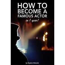 How to Become a Famous Actor - In 1 Year: The Secret Paperback, Createspace Independent Publishing Platform